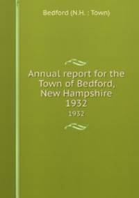 Annual report for the Town of Bedford, New Hampshire. 1932
