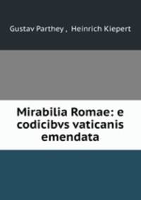 Mirabilia Romae: e codicibvs vaticanis emendata