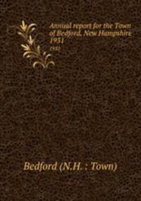 Annual report for the Town of Bedford, New Hampshire. 1931
