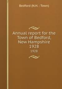 Annual report for the Town of Bedford, New Hampshire. 1928