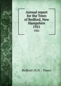 Annual report for the Town of Bedford, New Hampshire. 1921