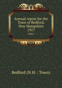 Annual report for the Town of Bedford, New Hampshire. 1917