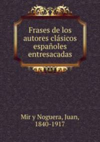 Frases de los autores clasicos espanoles entresacadas