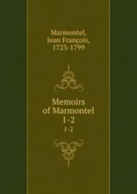 Memoirs of Marmontel. 1-2
