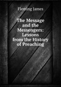 The Message and the Messengers: Lessons from the History of Preaching