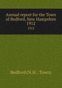 Annual report for the Town of Bedford, New Hampshire. 1912