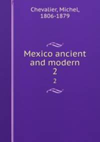 Mexico ancient and modern. 2