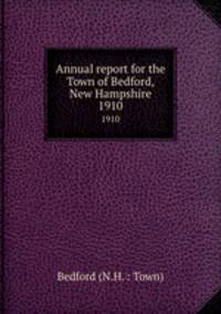 Annual report for the Town of Bedford, New Hampshire. 1910