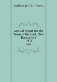 Annual report for the Town of Bedford, New Hampshire. 1902
