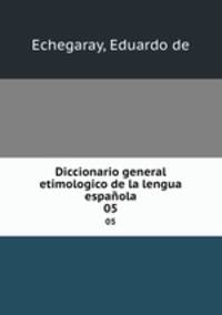 Diccionario general etimologico de la lengua espaola. 05