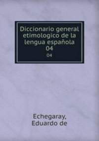Diccionario general etimologico de la lengua espaola. 04
