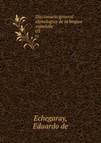 Diccionario general etimologico de la lengua espaola. 03