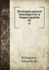 Diccionario general etimologico de la lengua espaola. 02