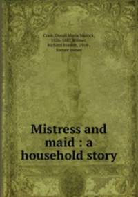 Mistress and maid : a household story