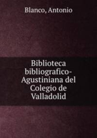 Biblioteca bibliografico-Agustiniana del Colegio de Valladolid