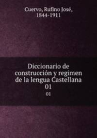 Diccionario de construccin y regimen de la lengua Castellana. 01