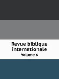 Revue biblique internationale. Volume 6