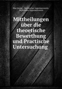 Mittheilungen uber die theoetische Bewerthung und Practische Untersuchung .