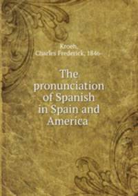 The pronunciation of Spanish in Spain and America
