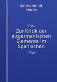 Zur Kritik der altgermanischen Elemente im Spanischen