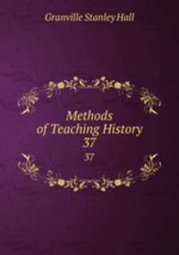 Methods of Teaching History. 37
