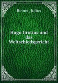 Hugo Grotius und das Weltschiedsgericht