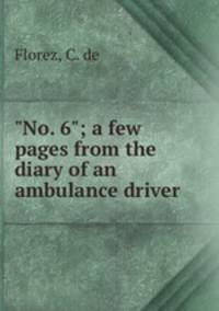 "No. 6"; a few pages from the diary of an ambulance driver