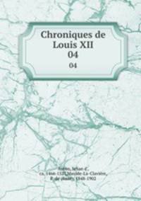 Chroniques de Louis XII. 04