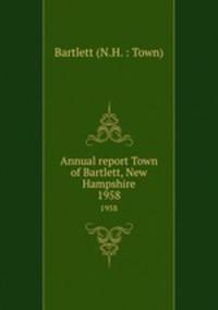 Annual report Town of Bartlett, New Hampshire. 1958