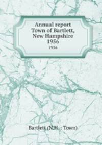 Annual report Town of Bartlett, New Hampshire. 1956