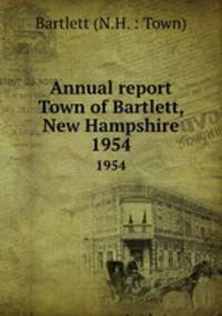 Annual report Town of Bartlett, New Hampshire. 1954