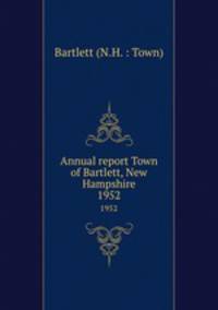 Annual report Town of Bartlett, New Hampshire. 1952