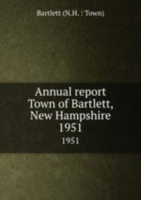 Annual report Town of Bartlett, New Hampshire. 1951