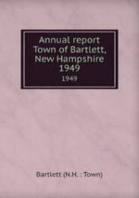 Annual report Town of Bartlett, New Hampshire. 1949