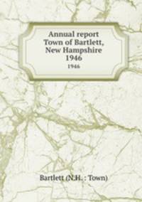 Annual report Town of Bartlett, New Hampshire. 1946
