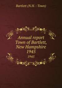 Annual report Town of Bartlett, New Hampshire. 1945