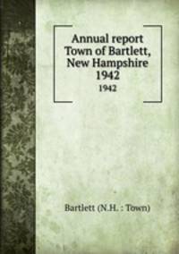 Annual report Town of Bartlett, New Hampshire. 1942