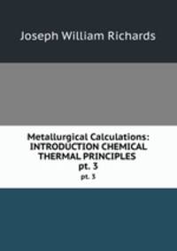 Metallurgical Calculations: INTRODUCTION CHEMICAL & THERMAL PRINCIPLES .. pt. 3
