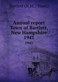 Annual report Town of Bartlett, New Hampshire. 1941