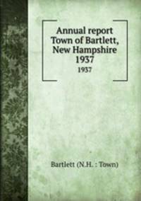 Annual report Town of Bartlett, New Hampshire. 1937