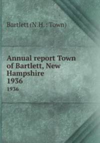 Annual report Town of Bartlett, New Hampshire. 1936