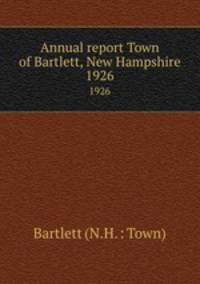 Annual report Town of Bartlett, New Hampshire. 1926