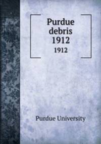 Purdue debris. 1912