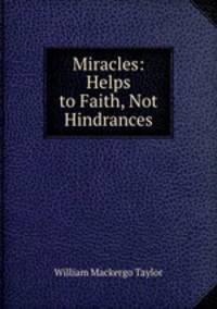 Miracles: Helps to Faith, Not Hindrances