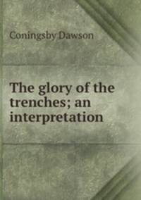 The glory of the trenches; an interpretation