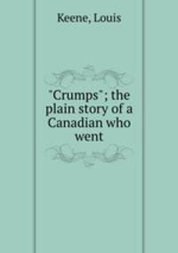 "Crumps"; the plain story of a Canadian who went