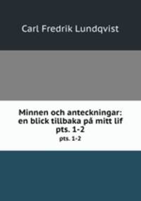 Minnen och anteckningar: en blick tillbaka p mitt lif. pts. 1-2