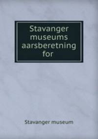 Stavanger museums aarsberetning for