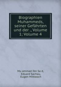 Biographien Muhammeds, seiner Gefahrten und der ., Volume 1; Volume 4