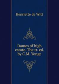 Dames of high estate. The tr. ed. by C.M. Yonge